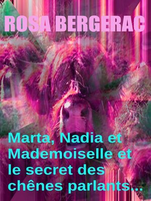 cover image of Marta, Nadia et Mademoiselle et le secret des chênes parlants.........